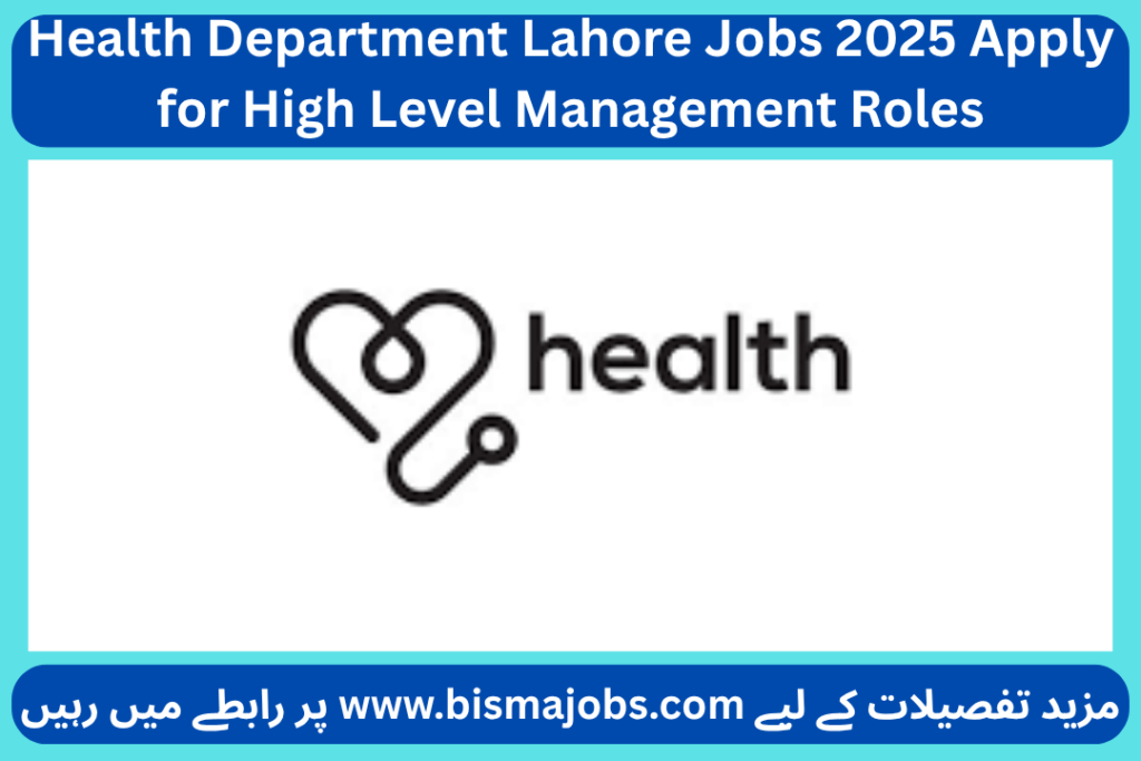 Health Department Lahore Jobs 2025 Apply for High Level Management Roles