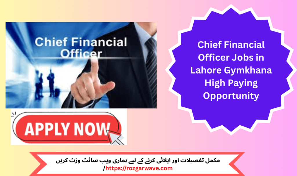 Chief Financial Officer Jobs in Lahore Gymkhana – High-paying finance career opportunity in Pakistan 2025