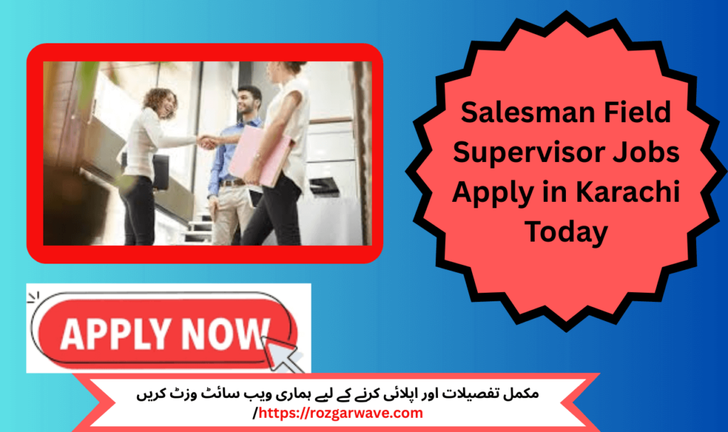 Apply for exciting salesman and field supervisor jobs 2025 in Karachi with top hiring private companies.

