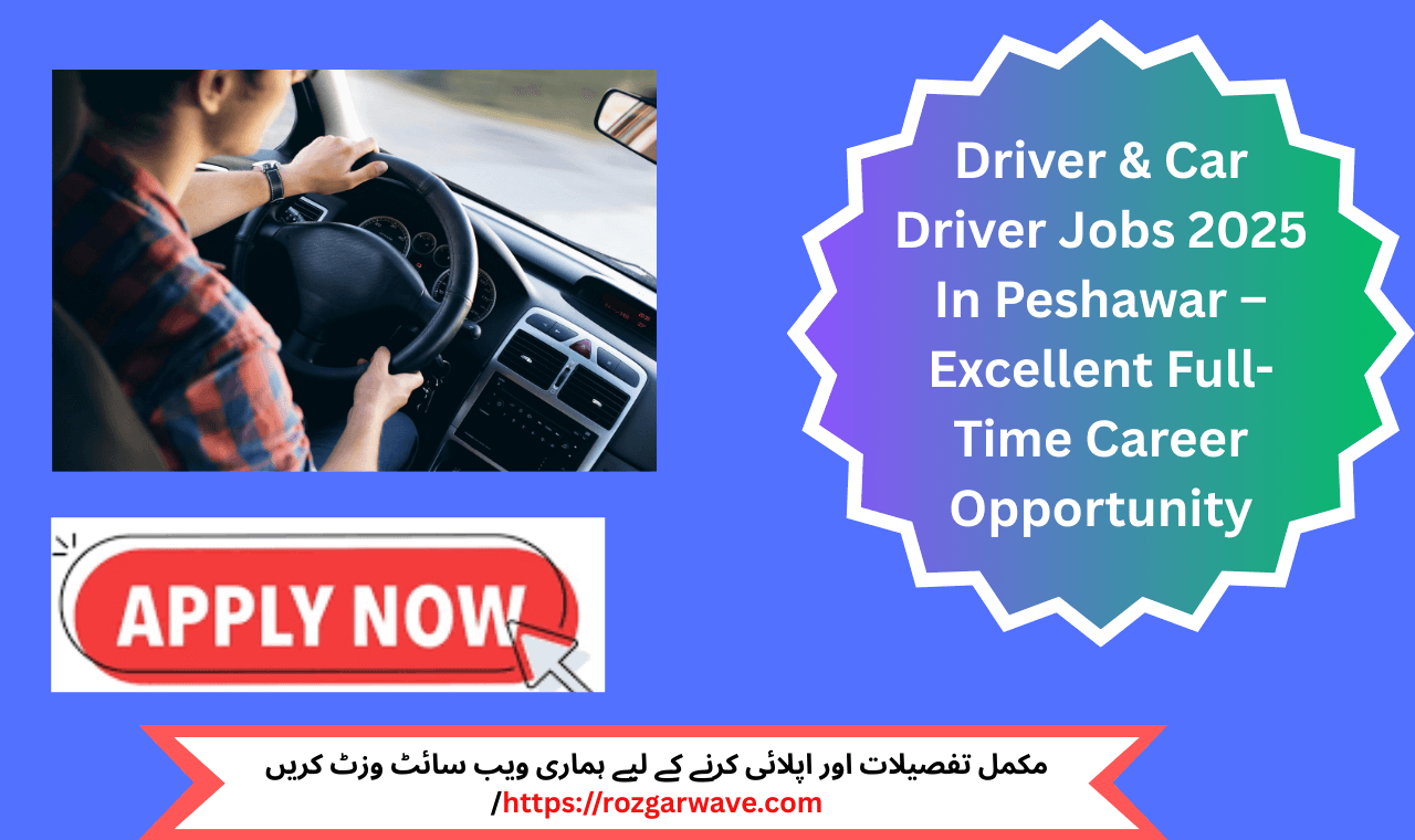 Driver & Car Driver Jobs 2025 In Peshawar – Full-Time Private Sector Vacancy
