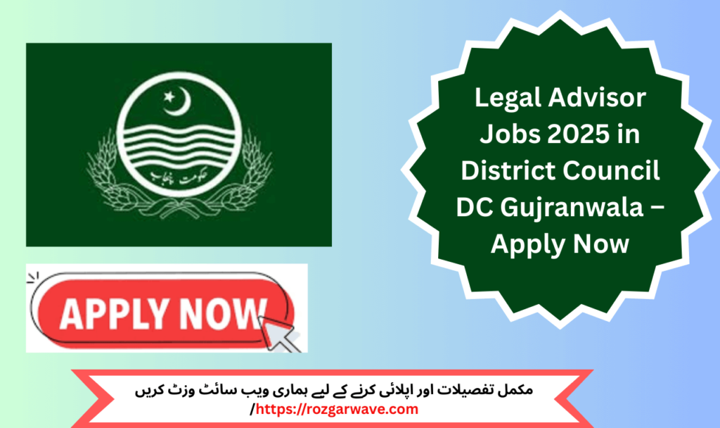 Legal Advisor Jobs 2025 in District Council DC Gujranwala – Apply for government legal role in Civil Lines with BA or LLB degree