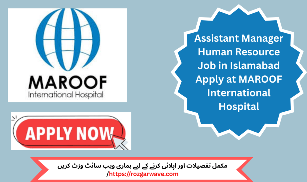 Assistant Manager Human Resource team at MAROOF International Hospital Islamabad

