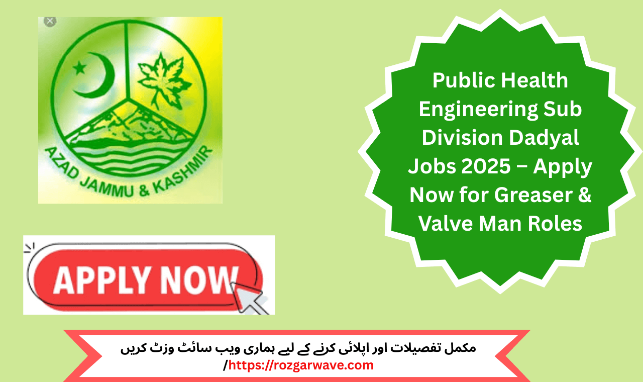 Public Health Engineering Sub Division Dadyal Jobs 2025 advertisement featuring Greaser and Valve Man roles for Primary and Matric pass candidates in AJK.