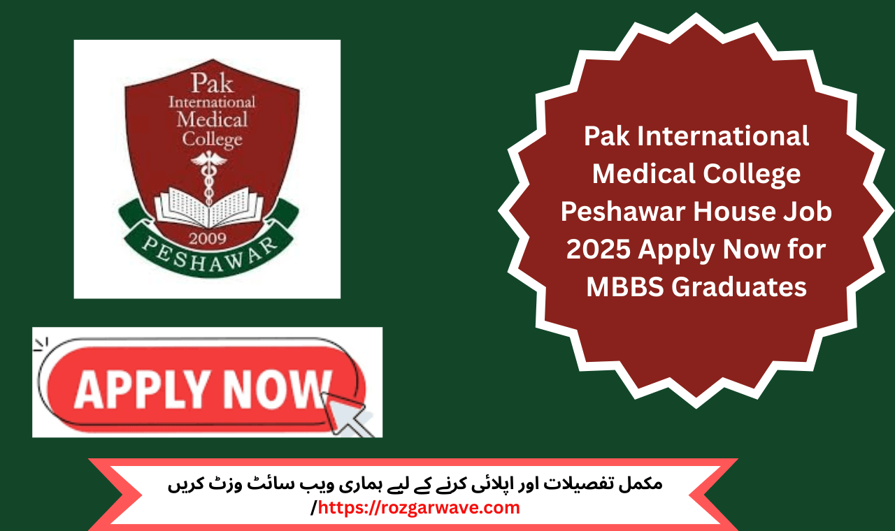 House job program 2025 at Pak International Medical College Peshawar for MBBS graduates in KPK.