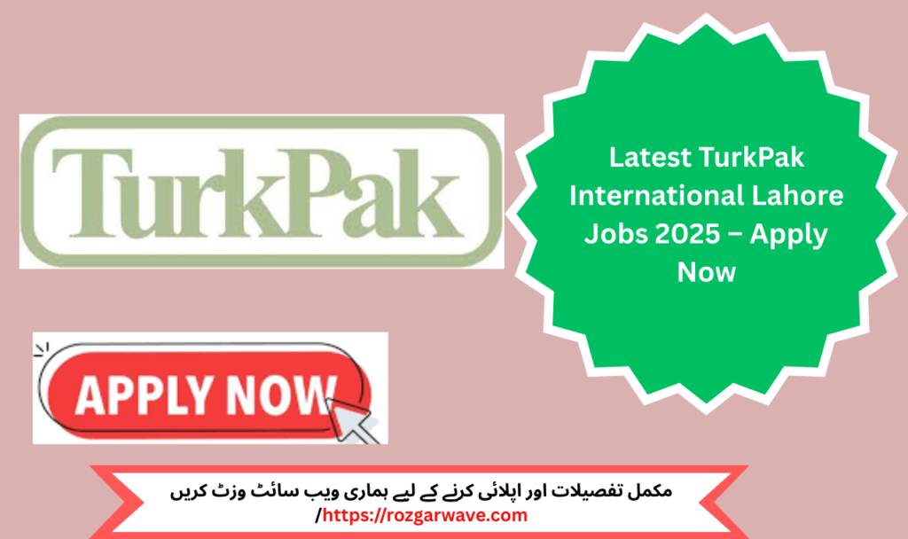 Latest TurkPak International Lahore Jobs 2025 – Apply for engineering and management positions