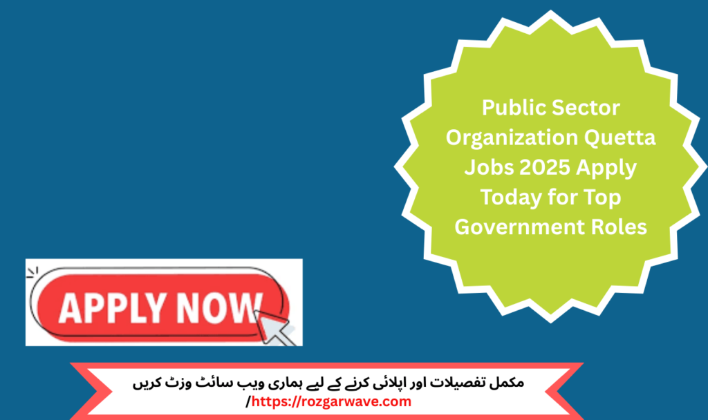 Public Sector Organization headquarters in Quetta, Balochistan – job location for 2025 vacancies