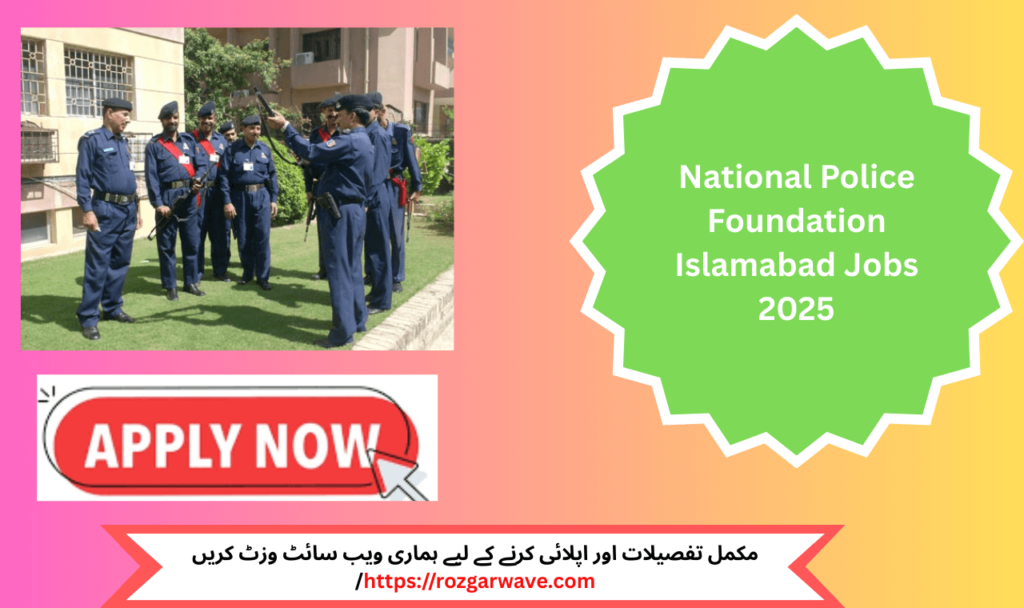 National Police Foundation Islamabad Jobs 2025 – Government job vacancies in G-10 Islamabad