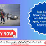 Fauji guard and security supervisor on duty in Lahore, 2025 job opportunity