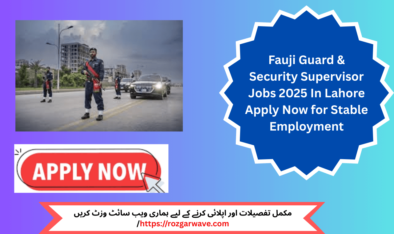 Fauji guard and security supervisor on duty in Lahore, 2025 job opportunity