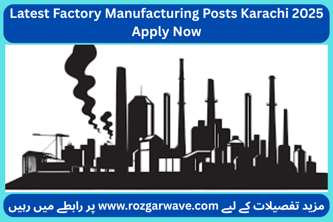 Latest Factory Manufacturing Posts Karachi 2025 Apply Now