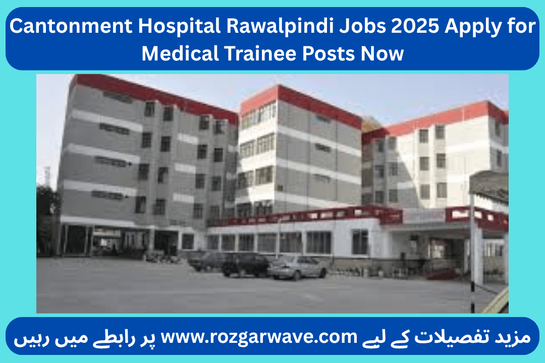 Cantonment Hospital Rawalpindi Jobs 2025 Apply for Medical Trainee Posts Now