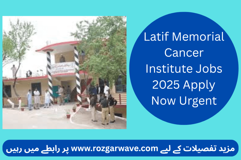 Latif Memorial Cancer Institute Jobs 2025 Apply Now Urgent