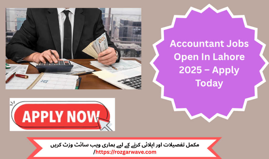 Accountant Jobs Open In Lahore 2025 Vacancy Announcement

