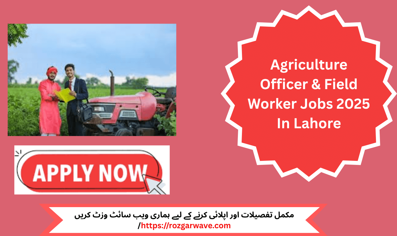 Agriculture Officer & Field Worker Jobs 2025 In Lahore Ad